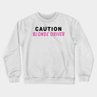Caution Blonde Driver Crewneck Sweatshirt